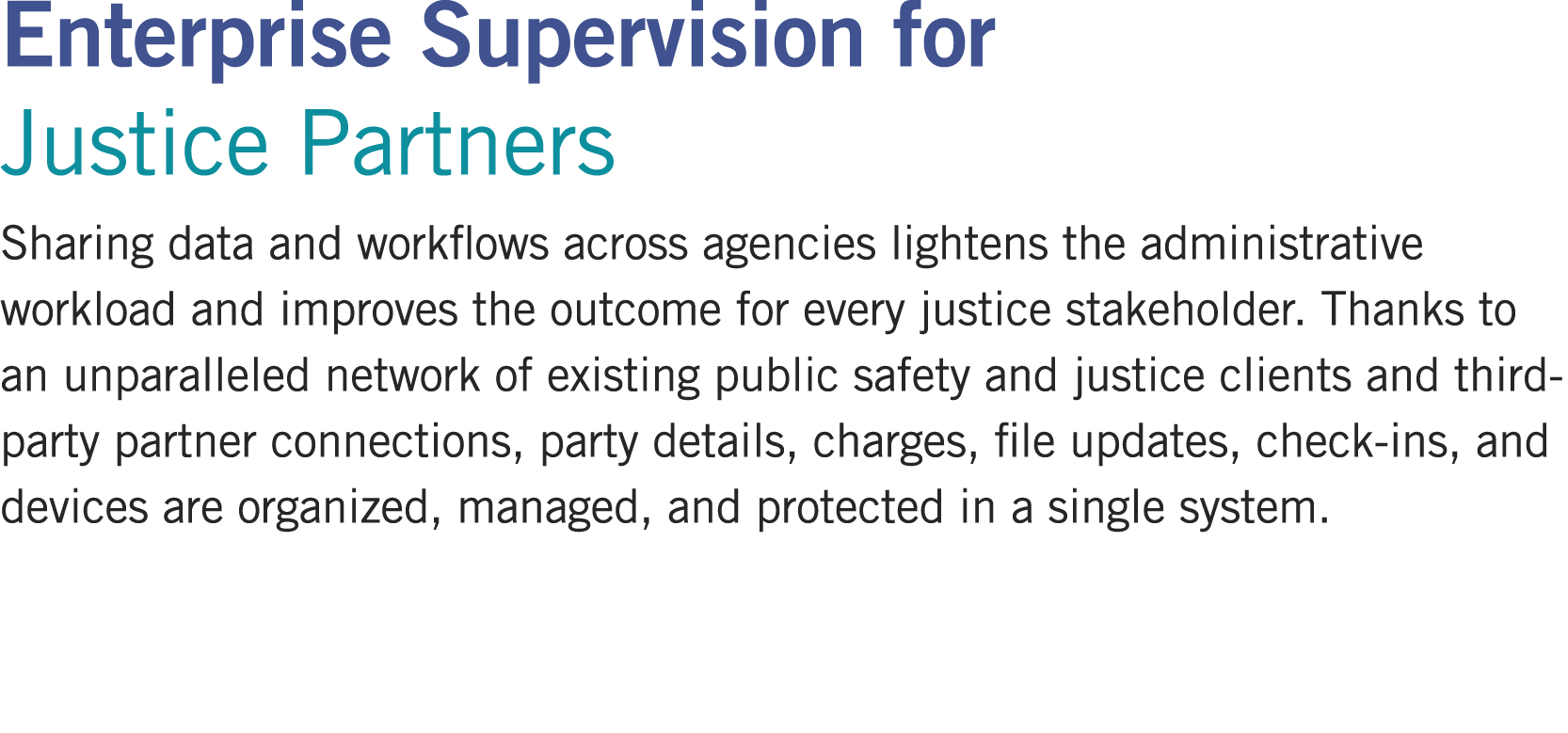Enterprise Supervision for Justice Partners Sharing data and workflows across agencies lightens the administrative wo...